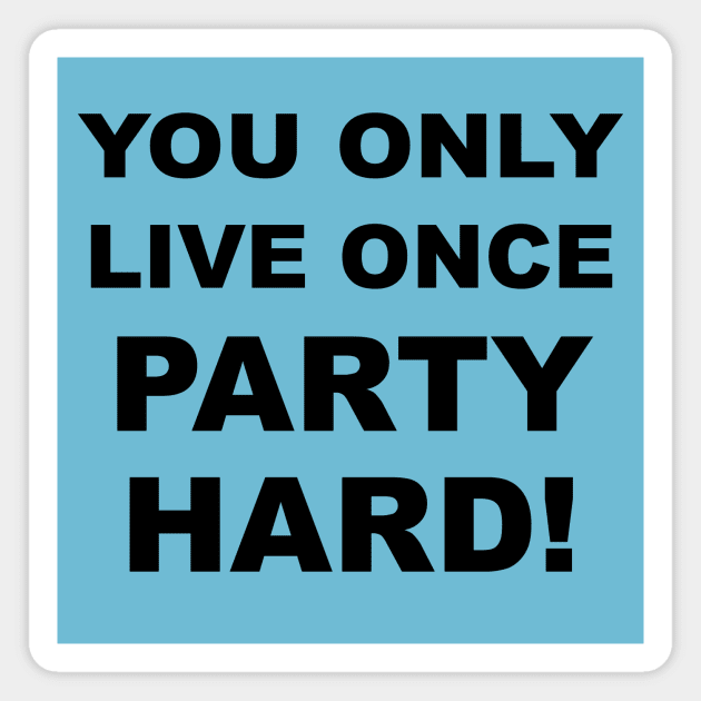 You Only Live Once Party Hard #1 Magnet by MrTeddy